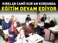 KIRKLAR CAMİİ KUR´AN KURSUNDA EĞİTİM DEVAM EDİYOR