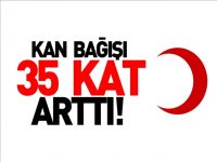 KAN BAĞIŞI 35 KAT ARTTI