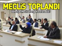 BELEDİYE MECLİSİ TOPLANDI