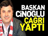 CİNOĞLU´NDAN SAĞDUYU ÇAĞRISI