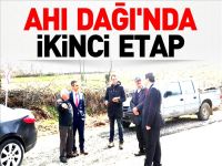 AHI DAĞI 2´NCİ ETAP KEŞİF ÇALIŞMALARI BAŞLADI