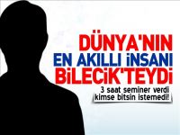 DÜNYANIN EN AKILLI İNSANI BİLECİK´TEYDİ
