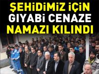 ŞEHİDİMİZ İÇİN GIYABİ CENAZE NAMAZI KILINDI