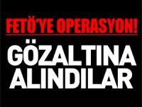 FETÖ'YE OPERASYON! GÖZALTINA ALINDILAR