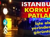 SON DAKİKA! İSTANBUL'DA PATLAMA