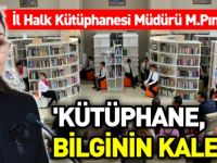 'KÜTÜPHANE, BİLGİNİN KALESİDİR'