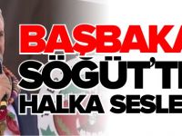 BAŞBAKAN SÖĞÜT'TEN HALKA SESLENDİ
