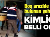 BOŞ ARAZİDE CESEDİ BULUNAN ŞAHSIN KİMLİĞİ BELLİ OLDU